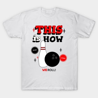 THIS Is How We Roll Bowling T-Shirt